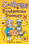 Scallywags and the Troublesome Treasure: Scallywags Book 1