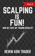 Scalping Is Fun! 3: Part 3: How Do I Rate My Trading Results?