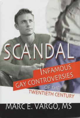 Scandal: Infamous Gay Controversies of the Twentieth Century - Vargo, Marc E, MS