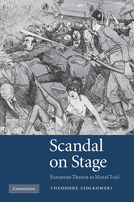 Scandal on Stage: European Theater as Moral Trial - Ziolkowski, Theodore