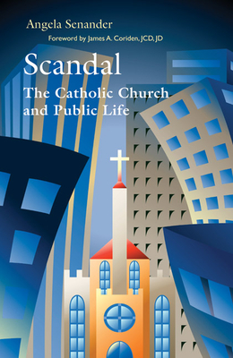 Scandal: The Catholic Church in Public Life - Senander, Angela, and Coriden, James A. (Foreword by)