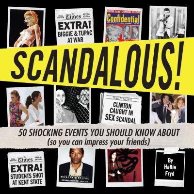 Scandalous!: 50 Shocking Events You Should Know about (So You Can Impress Your Friends) - Fryd, Hallie