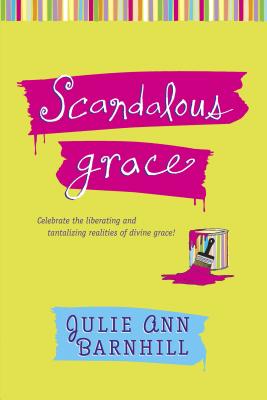 Scandalous Grace - Barnhill, Julie Ann
