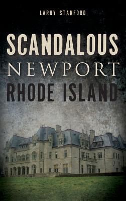 Scandalous Newport, Rhode Island - Stanford, Larry
