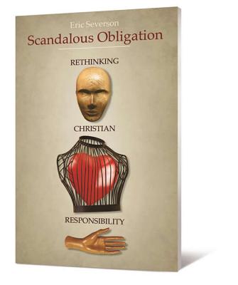 Scandalous Obligation: Rethinking Christian Responsibility - Severson, Eric R