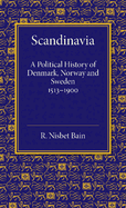 Scandinavia: A Political History of Denmark, Norway and Sweden from 1513 to 1900