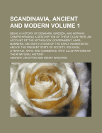 Scandinavia, Ancient And Modern: Being A History Of Denmark, Sweden, And Norway...with Illustrations Of Their Natural History; Volume 2
