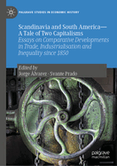 Scandinavia and South America-A Tale of Two Capitalisms: Essays on Comparative Developments in Trade, Industrialisation and Inequality since 1850