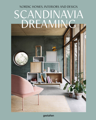 Scandinavia Dreaming : Nordic Homes, Interiors and Design: Scandinavian Design, Interiors and Living - Trinidad, Angel (Editor), and Fexeus, Emma (Editor)