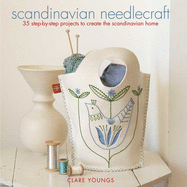 Scandinavian Needlecraft: 35 Step-By-Step Projects to Create the Scandinavian Home