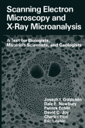 Scanning Electron Microscopy and X-Ray Microanalysis: A Text for Biologists, Materials Scientists, and Geologists - Goldstein, Joseph, and Newbury, Dale E., and Echlin, Patrick