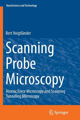 Scanning Probe Microscopy: Atomic Force Microscopy and Scanning Tunneling Microscopy - Voigtlnder, Bert