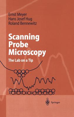 Scanning Probe Microscopy: The Lab on a Tip - Meyer, Ernst, and Hug, Hans Josef, and Bennewitz, Roland