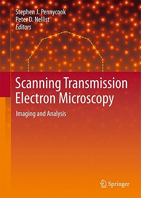 Scanning Transmission Electron Microscopy: Imaging and Analysis - Pennycook, Stephen J (Editor), and Nellist, Peter D (Editor)