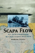 Scapa Flow: Die Selbstversenkung Der Wilhelminischen Flotte - Krause, Andreas