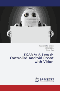 Scar V: A Speech Controlled Android Robot with Vision