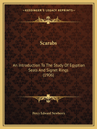 Scarabs: An Introduction To The Study Of Egyptian Seals And Signet Rings (1906)