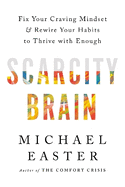 Scarcity Brain: Fix Your Craving Mindset and Rewire Your Habits to Thrive with Enough