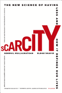 Scarcity: The New Science of Having Less and How It Defines Our Lives