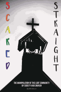 Scared Straight: The Manipulation of the Lgbt Community by Society and the Church.