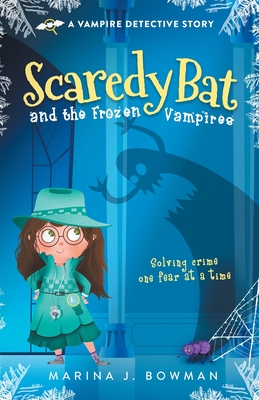 Scaredy Bat and the Frozen Vampires - Bowman, Marina J