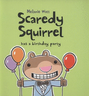 Scaredy Squirrel Has a Birthday Party - Watt, Melanie
