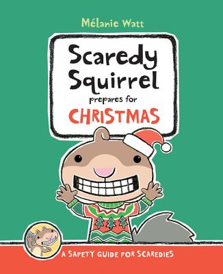 Scaredy Squirrel Prepares for Christmas: A Safety Guide for Scaredies - Watt, Melanie (Illustrator)