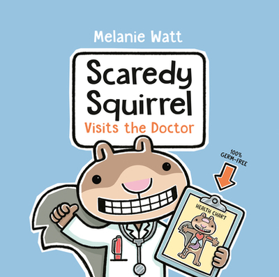 Scaredy Squirrel Visits the Doctor - Watt, Melanie
