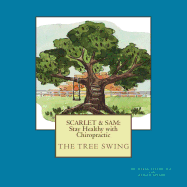 Scarlet & Sam: Stay Healthy with Chiropractic "The Tree Swing" Six year old twins, Scarlet & Sam, discover the benefit of chiropractic care after an accident, along with the life lesson of showing love and respect rather than anger.