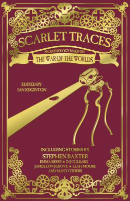 Scarlet Traces: An Anthology Based on the War of the Worlds - Edginton, Ian (Editor), and Baxter, Stephen, and Culbard, Inj
