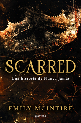 Scarred: Una Historia de Nunca Jams / Scarred: A Never After Story - McIntire, Emily, and Mac?a Orio, Cristina (Translated by)