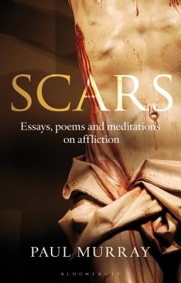 Scars: Essays, Poems and Meditations on Affliction - Murray OP, Paul, Dr.