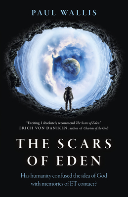 Scars of Eden, The - Has humanity confused the idea of God with memories of ET contact? - Wallis, Paul