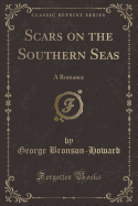 Scars on the Southern Seas: A Romance (Classic Reprint)