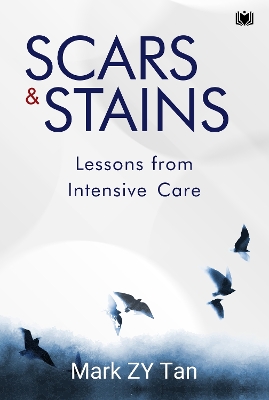 Scars & Stains: Lessons from Intensive Care - Tan, Mark ZY