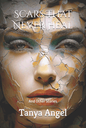 Scars That Never Heal: And Other Stories