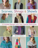 Scarves, Shrugs & Shawls: 22 Knitted Designs with Their Special Techniques