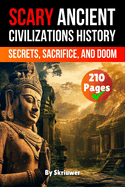 Scary Ancient Civilizations History Facts: Secrets, Sacrifice, and Doom