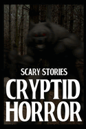 Scary Cryptid Horror Stories: Vol. 1