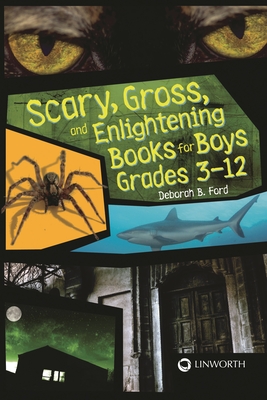 Scary, Gross, and Enlightening Books for Boys Grades 3 "12 - Ford, Deborah B