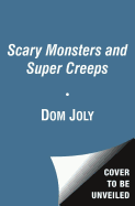 Scary Monsters and Super Creeps: In Search of the World's Most Hideous Beasts - Joly, Dom