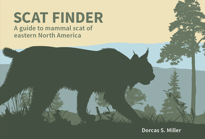 Scat Finder: A Guide to Mammal Scat of Eastern North America - Miller, Dorcas S