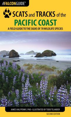 Scats and Tracks of the Pacific Coast: A Field Guide to the Signs of 70 Wildlife Species - Halfpenny, James