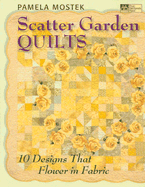 Scatter Garden Quilts: 10 Designs That Flower in Fabric