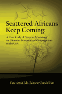 Scattered Africans Keep Coming: A Case Study of Diaspora Missiology on Ghanaian Diaspora and Congregations in the USA