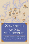 Scattered among the Peoples: The Jewish Diaspora in Twelve Portraits - Levine, Allan