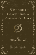 Scattered Leaves from a Physician's Diary (Classic Reprint)