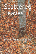 Scattered Leaves: Stories From A Lifetime