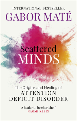 Scattered Minds: The Origins and Healing of Attention Deficit Disorder - Mat, Gabor