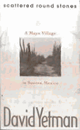 Scattered Round Stones: A Mayo Village in Sonora - Yetman, David